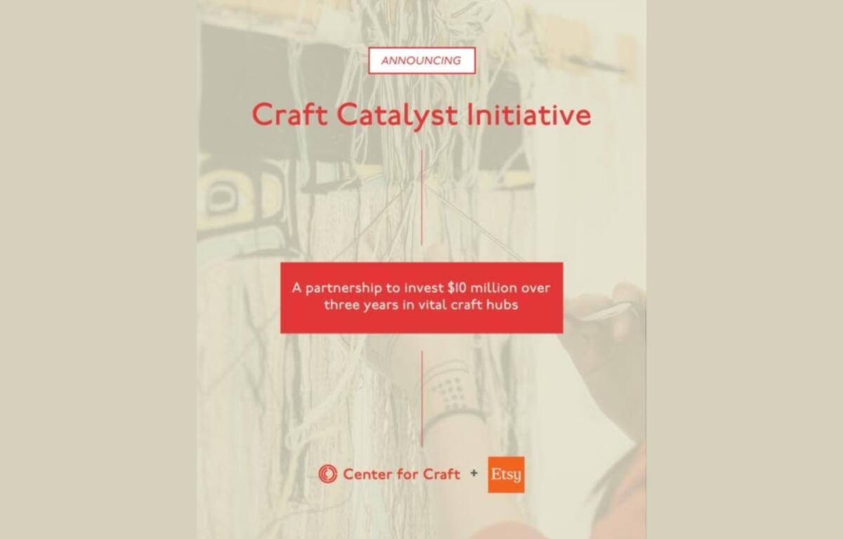 Announcement poster for the Craft Catalyst Initiative: a partnership to invest $10 million over three years in vital craft hubs, with Center for Craft and Etsy logos at the bottom